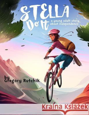 Stella Do It: A Young Adult Story About Independence Gregory Alan Rutchik 9781522046356 Gatekeeper Press - książka