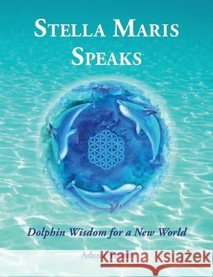 Stella Maris Speaks: Dolphin Wisdom for a New World Adena Tryon Florencia Burton 9780999321522 Adena Tryon LLC - książka