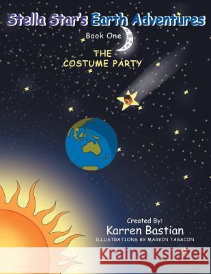 Stella Star's Earth Adventures: Book 1: The Costume Party Karren Bastian 9781493105625 Xlibris Corporation - książka