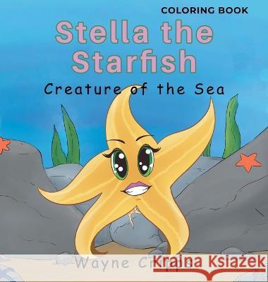 Stella the Starfish: Coloring Book Wayne Cripps Tegan Osborne 9781960605979 Creatures of the Sea Publishing - książka