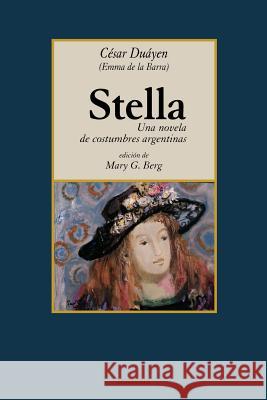 Stella, Una Novela De Costumbres Argentinas Cesar Duayen, Mary, G. Berg 9789871136384 StockCERO - książka