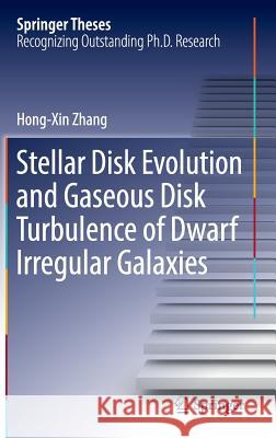 Stellar Disk Evolution and Gaseous Disk Turbulence of Dwarf Irregular Galaxies Hong-Xin Zhang 9783662528655 Springer - książka