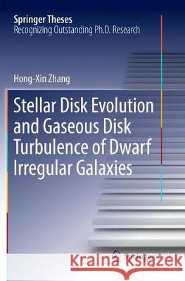 Stellar Disk Evolution and Gaseous Disk Turbulence of Dwarf Irregular Galaxies Hong-Xin Zhang 9783662570890 Springer - książka