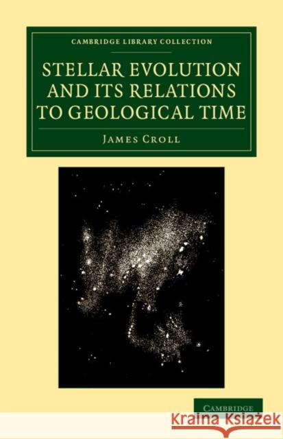 Stellar Evolution and Its Relations to Geological Time Croll, James 9781108048361 Cambridge University Press - książka