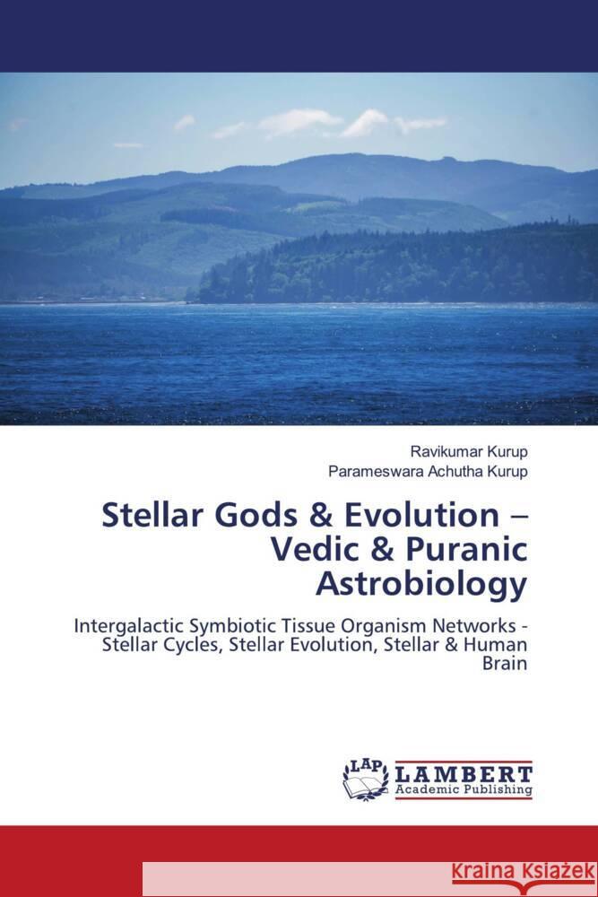 Stellar Gods & Evolution - Vedic & Puranic Astrobiology Kurup, Ravikumar, Achutha Kurup, Parameswara 9783659886492 LAP Lambert Academic Publishing - książka