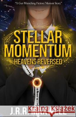 Stellar Momentum: Heavens Reversed J. R. R. Maxwell 9781976432521 Createspace Independent Publishing Platform - książka