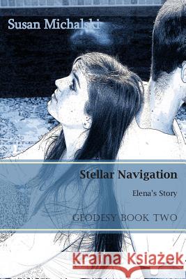 Stellar Navigation: Elena's Story Susan Michalski 9780692441473 Susan Michalski - książka