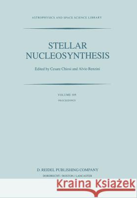 Stellar Nucleosynthesis: Proceedings of the Third Workshop of the Advanced School of Astronomy of the Ettore Majorana Centre for Scientific Cul Chiosi, C. 9789400963504 Springer - książka