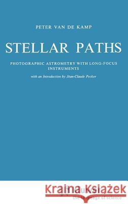 Stellar Paths: Photographic Astrometry with Long-Focus Instruments Pecker, Jean-Claude 9789027712561 Springer - książka