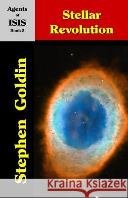 Stellar Revolution: Agents of ISIS, Book 5 Goldin, Stephen 9781453685365 Createspace Independent Publishing Platform - książka