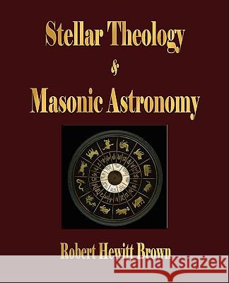 Stellar Theology and Masonic Astronomy Robert Hewitt Brown 9781603861601 Merchant Books - książka