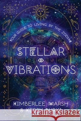 Stellar Vibrations: Living by the Zodiac Kimberlee Marsh Kerry Burki 9781088285961 Witch Way Publishing - książka