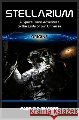 Stellarium (Origins): A Space-Time Adventure to the Ends of our Universe Simoes, Fabricio 9781523901890 Createspace Independent Publishing Platform - książka