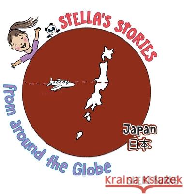 Stella's Stories from around the Globe: Japan 日本 Burke, Sheri 9781525576300 FriesenPress - książka