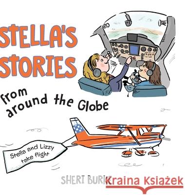 Stella's Stories from around the Globe: Stella and Lizzy take flight Burke, Sheri 9781039112346 FriesenPress - książka