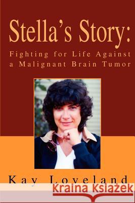Stella's Story: Fighting for Life Against a Malignant Brain Tumor Loveland, Kay 9780595319602 iUniverse - książka