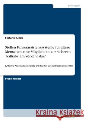 Stellen Fahrerassistenzsysteme für ältere Menschen eine Möglichkeit zur sicheren Teilhabe am Verkehr dar?: Kritische Auseinandersetzung am Beispiel de Linde, Stefanie 9783346103758 GRIN Verlag - książka