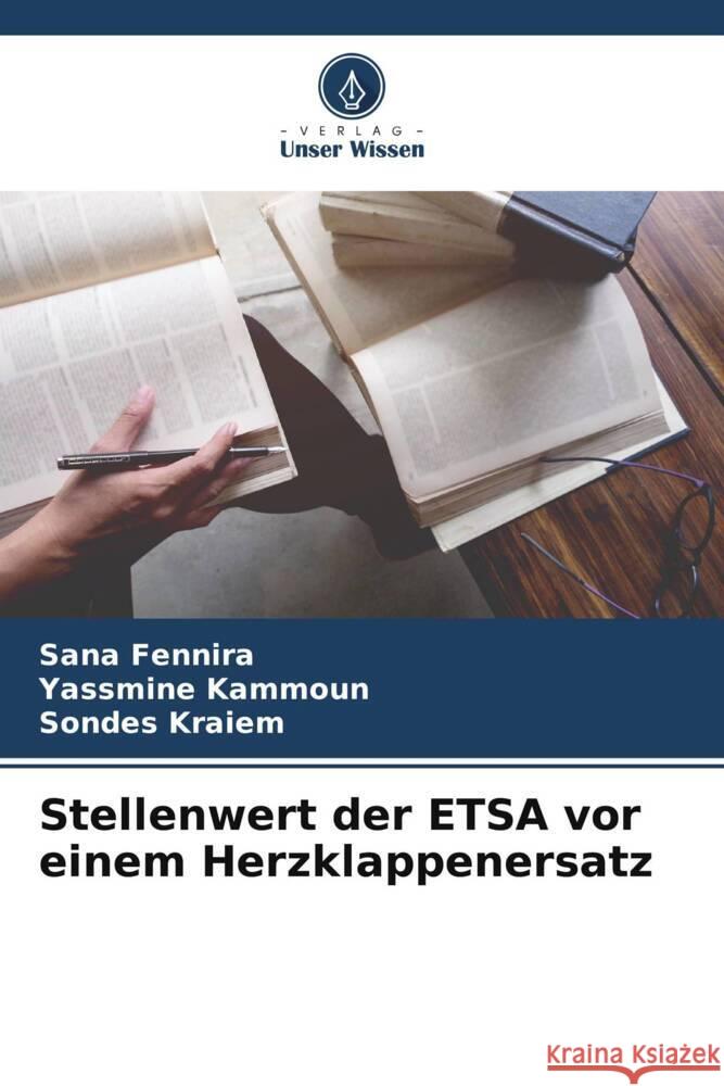 Stellenwert der ETSA vor einem Herzklappenersatz Fennira, Sana, Kammoun, Yassmine, Kraiem, Sondes 9786206313755 Verlag Unser Wissen - książka