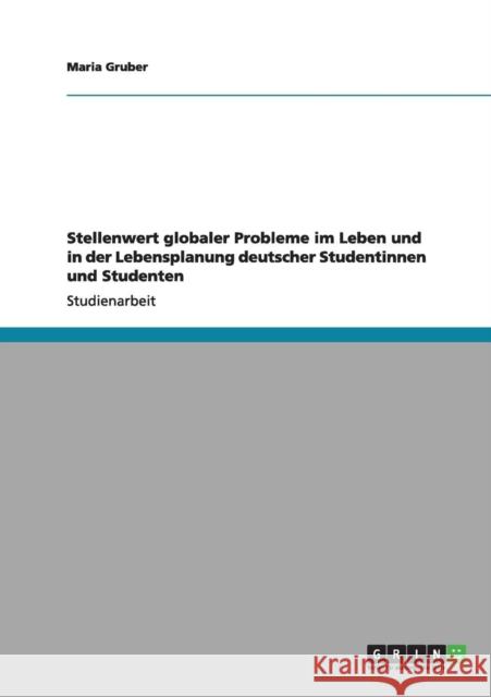 Stellenwert globaler Probleme im Leben und in der Lebensplanung deutscher Studentinnen und Studenten Maria Gruber 9783640995417 Grin Verlag - książka