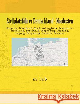 Stellplatzführer Deutschland - Nordosten: Prignitz, Wendland, Mecklenburgische Seenplatte, Havelland, Spreewald, Magdeburg, Fläming, Leipzig, Erzgebir Lab, M. 9781499346060 Createspace - książka