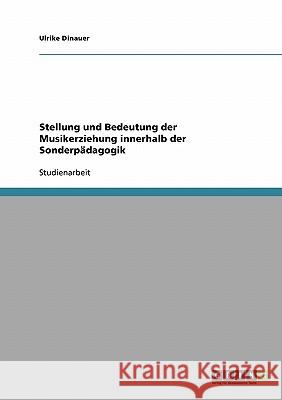 Stellung und Bedeutung der Musikerziehung innerhalb der Sonderpädagogik Ulrike Dinauer 9783638701662 Grin Verlag - książka