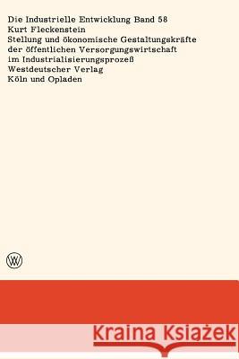 Stellung Und Ökonomische Gestaltungskräfte Der Öffentlichen Versorgungswirtschaft Im Industrialisierungsprozeß Fleckenstein, Kurt 9783663040088 Vs Verlag Fur Sozialwissenschaften - książka