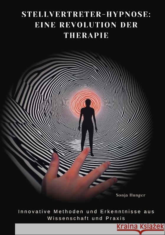 Stellvertreter-Hypnose:  Eine Revolution der Therapie Hunger, Sonja 9783384482099 tredition - książka