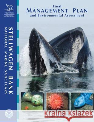 Stellwagen Bank National Marine Sanctuary Final Management Plan and Environmental Assessment: June 2010 U. S. Department of Commerce 9781495420603 Createspace - książka