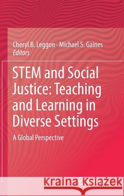 Stem and Social Justice: Teaching and Learning in Diverse Settings: A Global Perspective Leggon, Cheryl B. 9783319562964 Springer - książka
