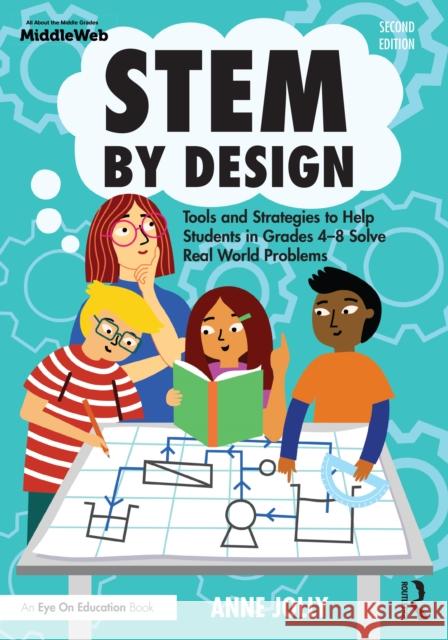 Stem by Design: Tools and Strategies to Help Students in Grades 4-8 Solve Real World Problems Anne Jolly 9781032516325 Taylor & Francis Ltd - książka