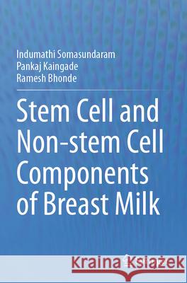 Stem cell and Non-stem Cell Components of Breast Milk Indumathi Somasundaram, Pankaj Kaingade, Ramesh Bhonde 9789819906499 Springer Nature Singapore - książka