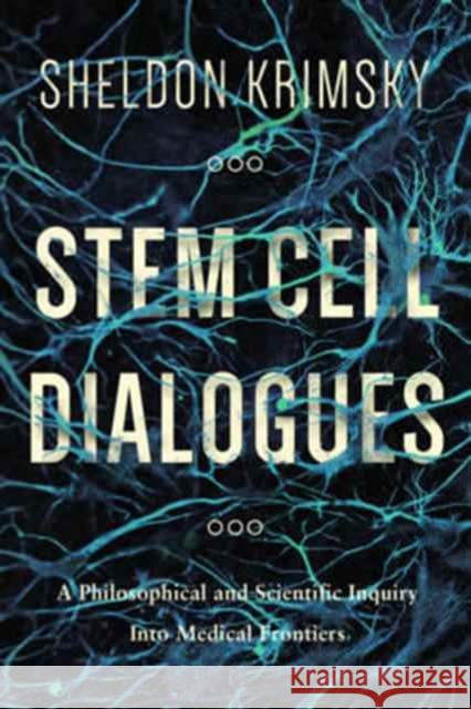 Stem Cell Dialogues: A Philosophical and Scientific Inquiry Into Medical Frontiers Krimsky, Sheldon 9780231167499 John Wiley & Sons - książka