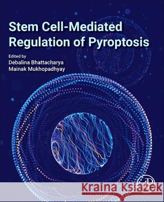Stem Cell-Mediated Regulation of Pyroptosis Debalina Bhattacharya Mainak Mukhopadhyay 9780443404719 Academic Press - książka