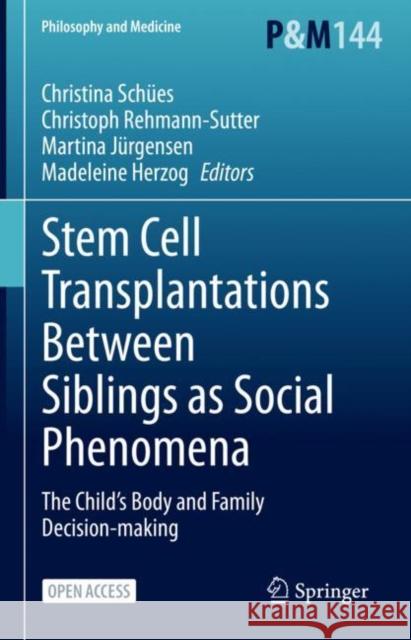 Stem Cell Transplantations Between Siblings as Social Phenomena: The Child's Body and Family Decision-Making Schües, Christina 9783031041655 Springer International Publishing - książka