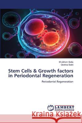 Stem Cells & Growth factors in Periodontal Regeneration Setia, Shubham, Sobti, Geetika 9786206162568 LAP Lambert Academic Publishing - książka