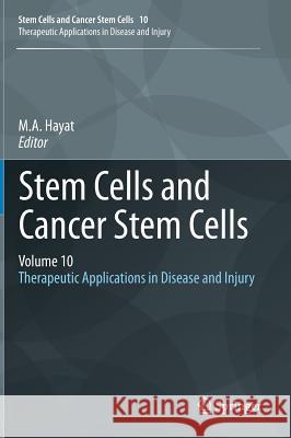 Stem Cells and Cancer Stem Cells, Volume 10: Therapeutic Applications in Disease and Injury M.A. Hayat 9789400762619 Springer - książka