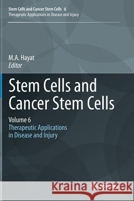 Stem Cells and Cancer Stem Cells, Volume 6: Therapeutic Applications in Disease and Injury M. a. Hayat 9789400729926 Springer - książka