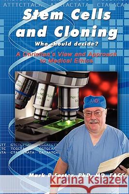 Stem Cells and Cloning: Who Should Decide? Mark R. Foster 9780982140802 Faithful Life Publishers - książka