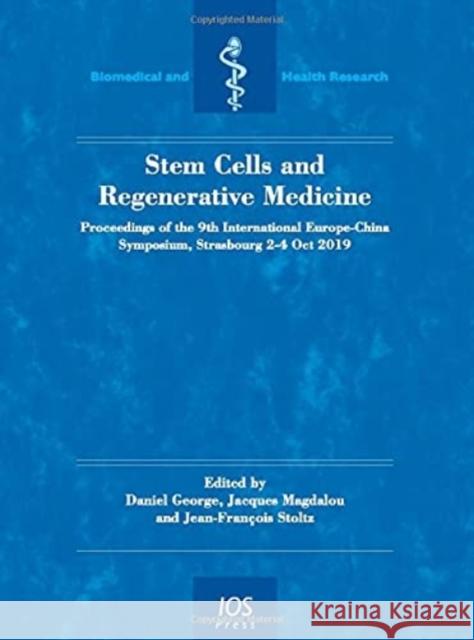 Stem Cells and Regenerative Medicine: Proceedings of the 9th International Europe-China Symposium, Strasbourg 2-4 Oct 2019 Daniel George, Jean-François Stoltz 9781643680262 SAGE Publications (RJ) - książka