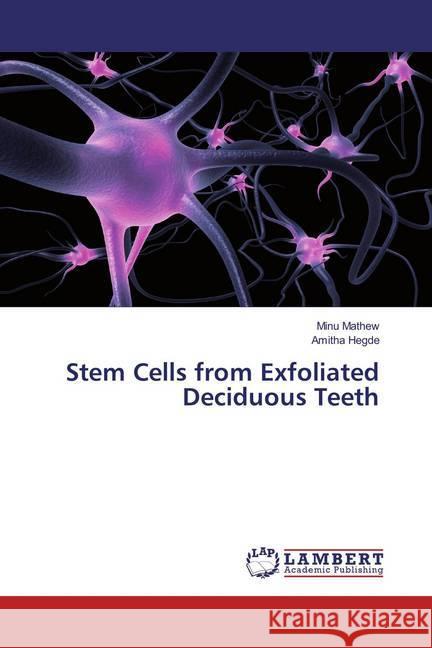 Stem Cells from Exfoliated Deciduous Teeth Mathew, Minu; Hegde, Amitha 9783659854941 LAP Lambert Academic Publishing - książka