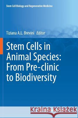 Stem Cells in Animal Species: From Pre-Clinic to Biodiversity Brevini, Tiziana A. L. 9783319345574 Humana Press - książka