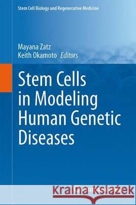 Stem Cells in Modeling Human Genetic Diseases Mayana Zatz Keith Okamoto 9783319183138 Springer - książka