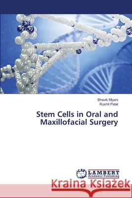 Stem Cells in Oral and Maxillofacial Surgery Bhavik Miyani, Rushit Patel 9786139449682 LAP Lambert Academic Publishing - książka