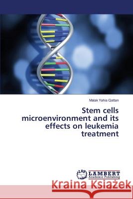 Stem cells microenvironment and its effects on leukemia treatment Qattan Malak Yahia 9783659812811 LAP Lambert Academic Publishing - książka