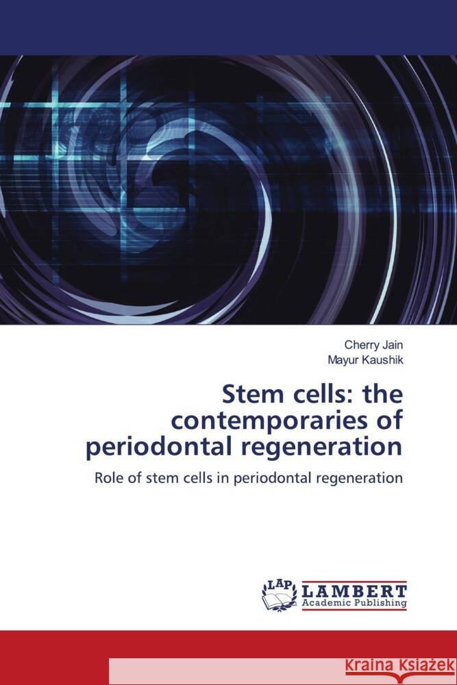 Stem cells: the contemporaries of periodontal regeneration Jain, Cherry, Kaushik, Mayur 9786203856231 LAP Lambert Academic Publishing - książka