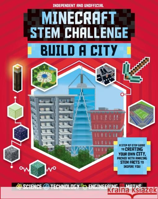 STEM Challenge - Minecraft City (Independent & Unofficial): Build Your Own Minecraft City Anne Rooney 9781783124046 Welbeck Publishing Group - książka