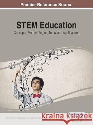 STEM Education: Concepts, Methodologies, Tools, and Applications, Vol 3 Irma 9781668427033 Information Science Reference - książka