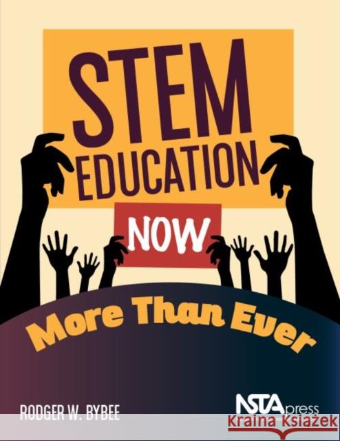 STEM Education Now More Than Ever Rodger W. Bybee   9781681406015 National Science Teachers Association - książka