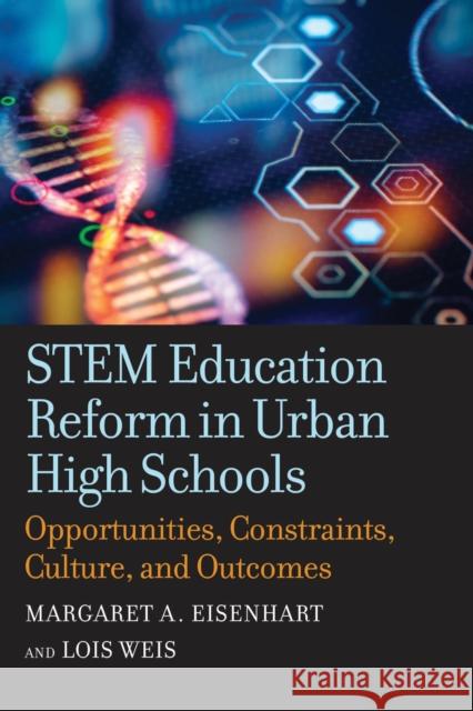 Stem Education Reform in Urban High Schools: Opportunities, Constraints, Culture, and Outcomes Eisenhart, Margaret A. 9781682537626 Harvard Educational Publishing Group - książka