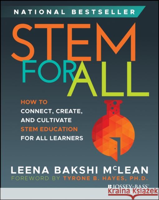 STEM for All: How to Connect, Create, and Cultivate STEM Education for All Learners Leena (STEM4Real) Bakshi 9781394221448 John Wiley & Sons Inc - książka